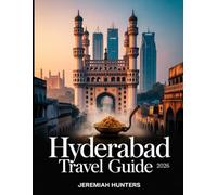 Hyderabad Travel Guide 2026: Everything You Need to Know about History, Food, Tech Hubs, and Hidden Gems (Unveiling the Earth’s Silent Wonders)