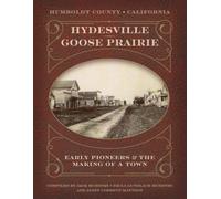 Hydesville Goose Prairie: Early Pioneers and the Making of a Town (Hydesville/Carlotta History)