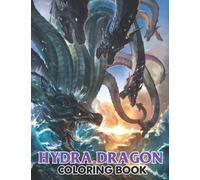 Hydra Dragon Coloring Book: Fabulous Coloring Pages Features Fantasy Creature Illustrations For Adults, Teens Relaxation And Stress Relieving