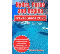 Hydra, Poros, and Aegina Day Cruise Travel Guide 2025: Breathtaking Views, Delicious Cuisine, and Timeless Landmarks - the Saronic Gulf Islands, ... North America and Europe’s Hidden Treasures)