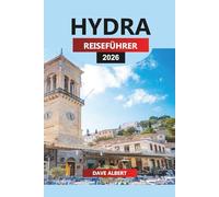 HYDRA REISEFÜHRER 2026: Hydra Griechenland Reisen 2026: Strände, Hotels, Nachtleben, Fährfahrten und Reiserouten
