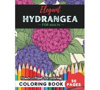 Hydrangea Coloring Book for Adults: 50 pages of creative escapes in bloom (Flowers and Trees Coloring Books for Adults)