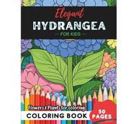 Hydrangea Coloring Book for Kids: A garden adventure on every one of 50 beautiful pages (Flowers and Trees Coloring Books for Kids)