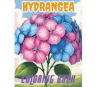 Hydrangea Coloring Book: Mindful Coloring Pages of Nature’s Most Delicate Flower