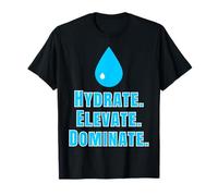 Hydrate Elevate, Dominate, Motivation Design Drink Water T-Shirt