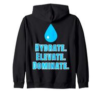 Hydrate Elevate, Dominate, Motivation Design Drink Water Zip Hoodie