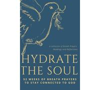Hydrate the Soul: 52 Weeks of Breath Prayers to Stay Connected to God