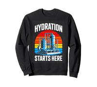 Hydration Starts Here Water Treatment Plant Operator Sweatshirt