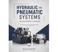 Hydraulic And Pneumatic Systems :An Engineering Handbook: Components, Circuit Design, Maintenance, and Troubleshooting