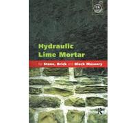 Hydraulic Lime Mortar for Stone, Brick and Block Masonry : A Best Practice Guide