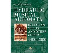 Hydraulic Musical Automata in Italian Villas and Other Ingenia: 1400-2000