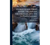 Hydraulics of Great Rivers. The Paraná, the Uruguay, and the La Plata Estuary