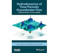Hydrodynamics of Time-Periodic Groundwater Flow: Diffusion Waves in Porous Media: 224 (Geophysical Monograph Series)
