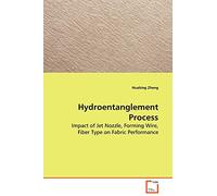 Hydroentanglement Process: Impact of Jet Nozzle, Forming Wire, Fiber Type on Fabric Performance
