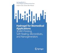 Hydrogel for Biomedical Applications: 3D/4D Printing, Self-Healing, Microrobots, and Nanogenerators (Tissue Repair and Reconstruction)