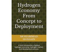 Hydrogen Economy From Concept to Deployment: A brief introduction of global hydrogen economy, hydrogen market, and development process.