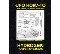Hydrogen Power Systems: Scans of Government Archived Data on Advanced Tech: Volume 9 (UFO How-To Aerospace Technical Manuals)