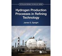 Hydrogen Production Processes in Refining Technology (Petroleum Refining Technology Series)