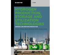 Hydrogen Production, Storage and Utilization Technologies: Ammonia and Methane Production (De Gruyter STEM)