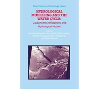 Hydrological Modelling and the Water Cycle: Coupling the Atmospheric and Hydrological Models: 63 (Water Science and Technology Library, 63)