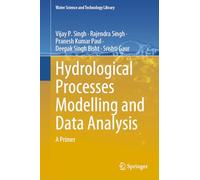 Hydrological Processes Modelling and Data Analysis: A Primer: 127 (Water Science and Technology Library, 127)