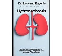 Hydronephrosis: Insights into Pathophysiology, Diagnosis, and Advanced Therapeutics