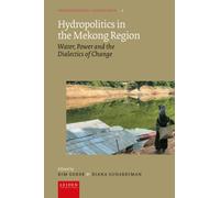 Hydropolitics in the Mekong Region : Water, Power and the Dialectics of Change