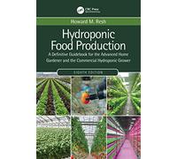 Hydroponic Food Production: A Definitive Guidebook for the Advanced Home Gardener and the Commercial Hydroponic Grower