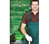 Hydroponic Gardening: The Ultimate Crash Course Guide to Mastering Hydroponics for Beginners in 24 Hours or Less! (Hydroponics - Hydroponics for ... - Hydroponics Books - Organic Gardening)