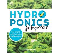 Hydroponics for Beginners: Your Complete Guide to Growing Food Without Soil