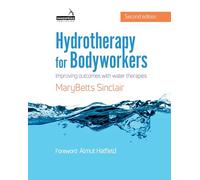 Hydrotherapy for Bodyworkers: Improving Outcomes with Water Therapies