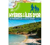 Hyères et ses îles d'Or - 23 balades: De Porquerolles à l'île du Levant, 23 balades
