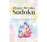 Hygge Breaks Sudoku - Short Sudoku Puzzles for Peaceful Moments (Hard Edition): 50+ Challenging Sudoku Puzzles with Solutions for Adults, Mindfulness & Crystal Energy (Cozy Hygge Sudoku Series)