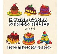 HYGGE CAKES STRESS RELIEF Bold-Easy Coloring Book: Deliciously Fun and Relaxing Designs Featuring Bold, Easy Cake Patterns to Help You Unwind, Relieve ... Treat Enthusiasts Looking for Creative Calm!