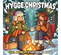 Hygge Christmas Girls Coloring Book: Winter Girl Moments Coloring Pages featuring Cozy Daily Activities & Cute Xmas Holiday Scenes for All Ages Relaxation and Joy