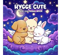 Hygge Cute Coloring Book: A Super Cute and Cozy Adult Coloring Pages Featuring Adorable Animal Friends Enjoying Mindfulness, Relaxation, and Peace in a Magical Sky World