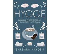 Hygge: Descubre el arte danés del bienestar y la felicidad
