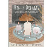 Hygge Dreams And The Coziness It Brings: A Children's Picture Book Filled With Cozy Scenes- Beautiful Illustrations For Bedtime- Holidays- Comfort-Children Of All Ages