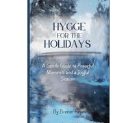 Hygge For The Holidays: A Gentle Guide to Peaceful Moments and a Joyful Season