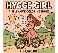 Hygge Girl - A Self-Love Coloring Book for Kids & Adults: 40 Cozy & Cute Moments for Relaxation, Mindfulness & Joy