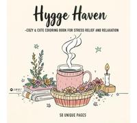 Hygge Haven: Cute & Cozy Coloring Book: Hand-Drawn, Stress Relief Art for Mindful, Creative Relaxation-Perfect for Adults & All Ages (Coloring Books)