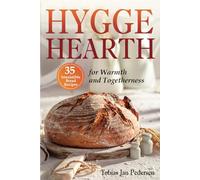 HYGGE HEARTH: 35 Irresistible Bread Recipes for Warmth and Togetherness (The Scandi Art of Well-Being: Minimalism, Hygge & Lagom)