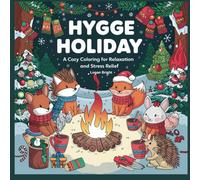 Hygge Holiday: A Cozy Coloring Book for Adults and Teens Featuring Delightful Winter Scenes and Cute Animal Companions for Relaxation and Stress Relief