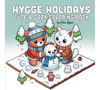 Hygge Holidays: Cute & Cozy Coloring Book: Cute Creatures in Cozy Moments - Stress Relief for Adults and Teens (Cute & Cozy Christmas Coloring)