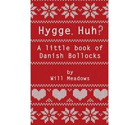 Hygge. Huh? A Little Book of Danish Bollocks