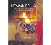 Hygge Knits: Nordic and Fair Isle sweaters, scarves, hats, and more to keep you cozy