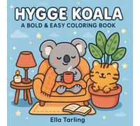 Hygge Koala - A Bold & Easy Coloring Book for Kids & Adults: 40 Adorable & Cozy Scenes for Mindful Relaxation and Creative Fun