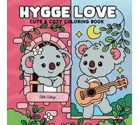 Hygge Love: Cute and Cozy Coloring Book for Adults and Teens Featuring Adorable Animal Characters and Heartwarming Scenes of Love and Friendship (Cozy ... (Part of: Cute & Cozy Coloring Books)
