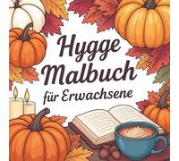 Hygge Malbuch für Erwachsene: Ein Ausmalbuch mit 50 gemütlichen Motiven für Entspannung, Achtsamkeit & Stressabbau im Herbst
