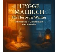 Hygge Malbuch für Herbst & Winter: Das große Malbuch für Erwachsene mit über 50 realistischen und beruhigenden Motiven zur Entspannung und zum Stressabbau